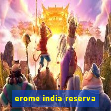 erome india reserva